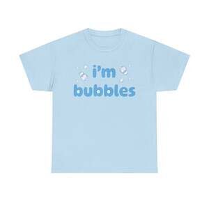 I'm Bubbles Funny Graphic Meme Humor Unisex Streetwear Gift T-shirt